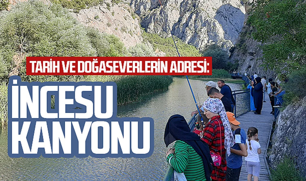 Tarih ve doğaseverlerin adresi: İncesu Kanyonu