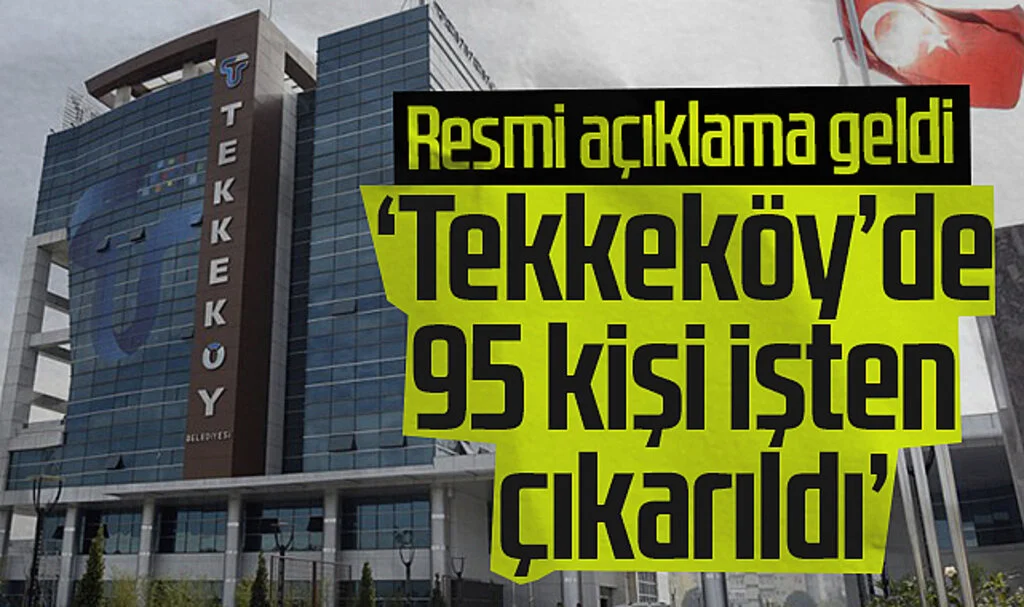 Resmi açıklama geldi: Tekkeköy'de 95 kişi işten çıkarıldı
