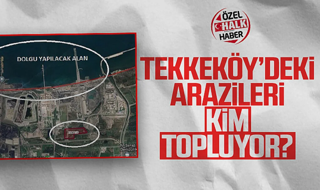 Tekkeköy'deki Arazileri Kim Topluyor?