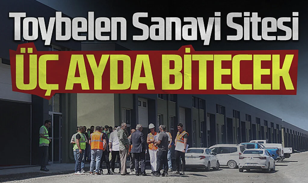 Toybelen Sanayi  Sitesi üç ayda bitecek 