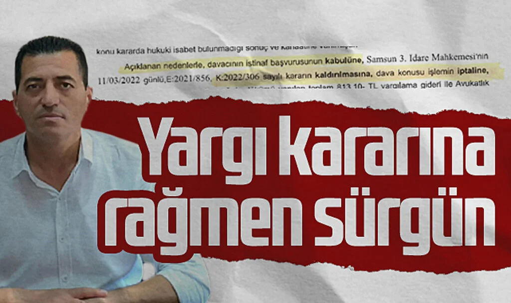 Yargı kararına rağmen sürgün 