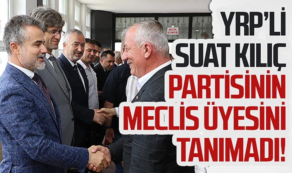 Yeniden Refah Parti'li Suat Kılıç partisinin meclis üyesini tanımadı!