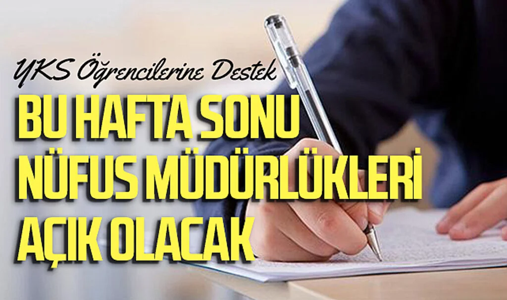 YKS Öğrencilerine Destek: Nüfus Müdürlükleri Hafta Sonu da Hizmet Verecek