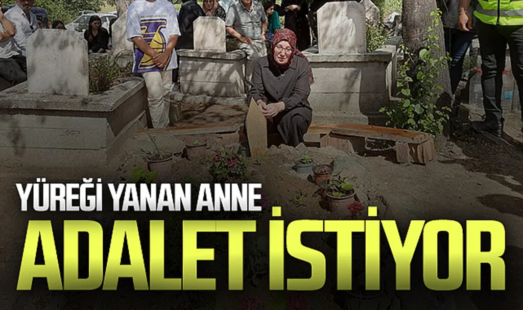 Yüreği yanan anne adalet istiyor