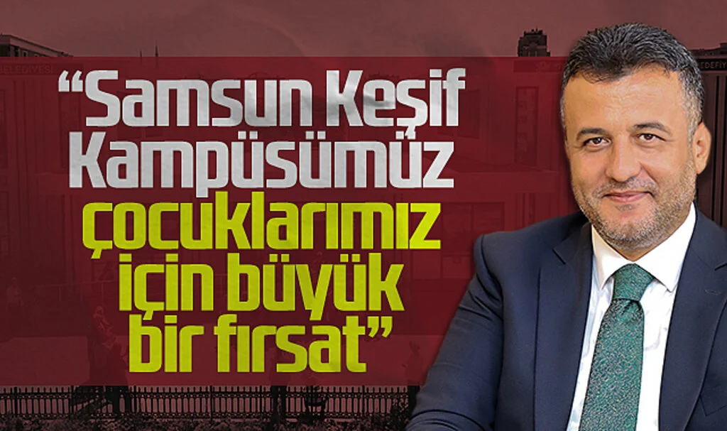 Başkan Doğan: Samsun Keşif Kampüsü, Çocuklar İçin Büyük Bir Fırsat Sunuyor
