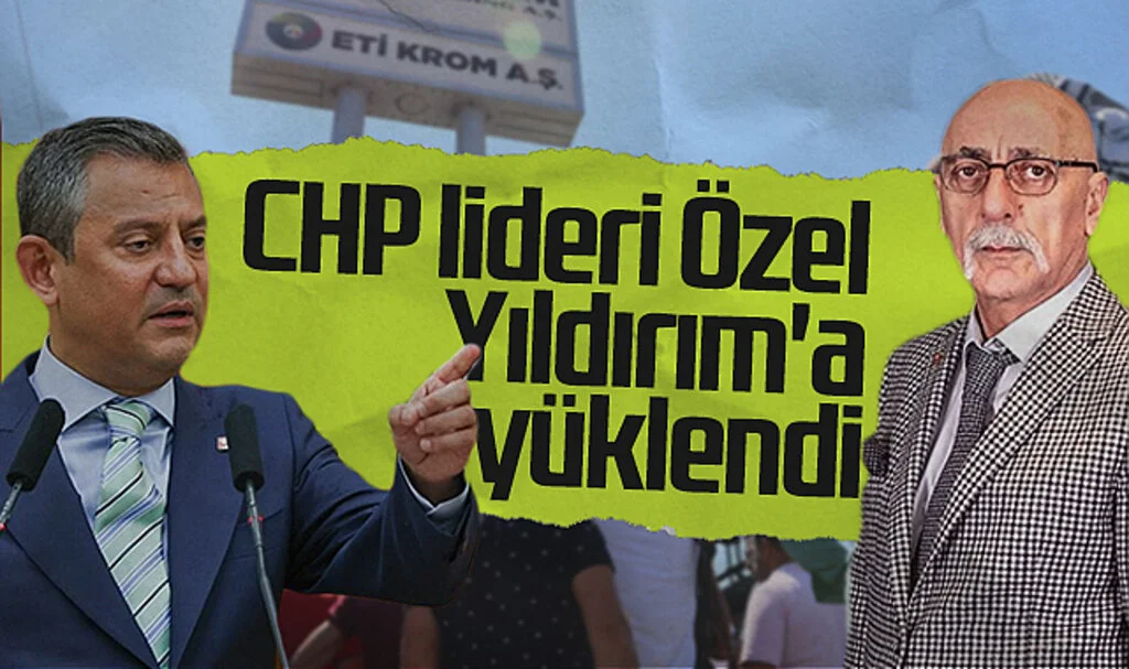 CHP Genel Başkanı Özgür Özel, Yıldırım'a yüklendi
