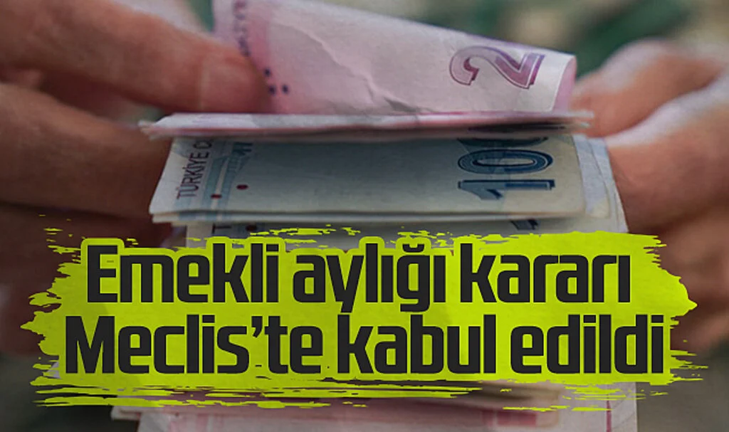 Emekli aylığı kararı Meclis'te kabul edildi