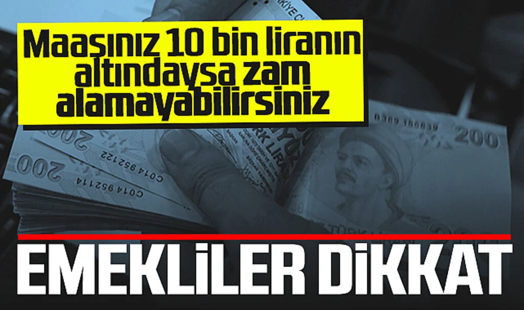 Emekliler Dikkat! Maaşınız 10 Bin Liranın Altındaysa Zam Alamayabilirsiniz