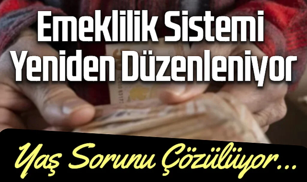 Emeklilik Sistemi Yeniden Düzenleniyor: Yaş Sorunu Çözülüyor...