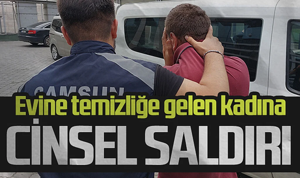 Evine temizliğe gelen kadına cinsel saldırıdan tutuklandı
