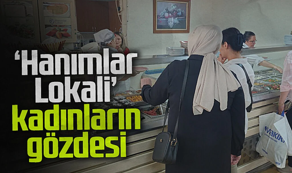 ‘Hanımlar Lokali’  Kadınların Gözdesi Oldu