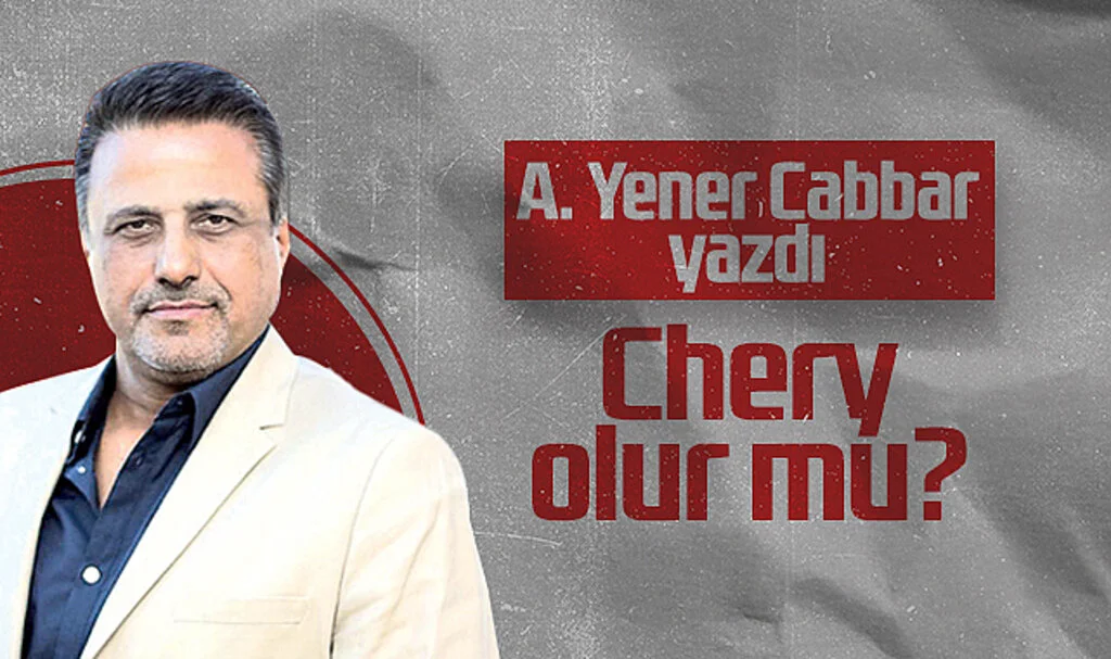 Hedef Halk Gazetesi Genel Yayın Yönetmeni A. Yener Cabbar: Chery Olur mu?