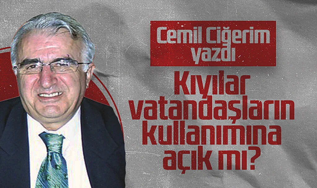 Hedef Halk Gazetesi Yazarı Cemil Ciğerim: Kıyılar Vatandaşların Kullanımına Açık mı?