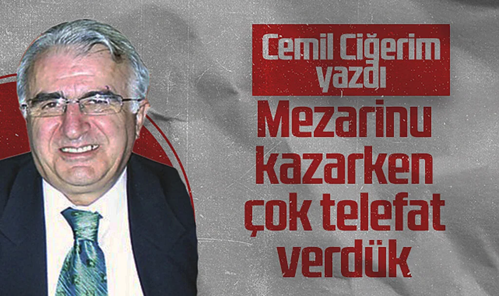 Hedef Halk Gazetesi Yazarı Cemil Ciğerim: Mezarinu Kazarken Çok Telefat Verdük