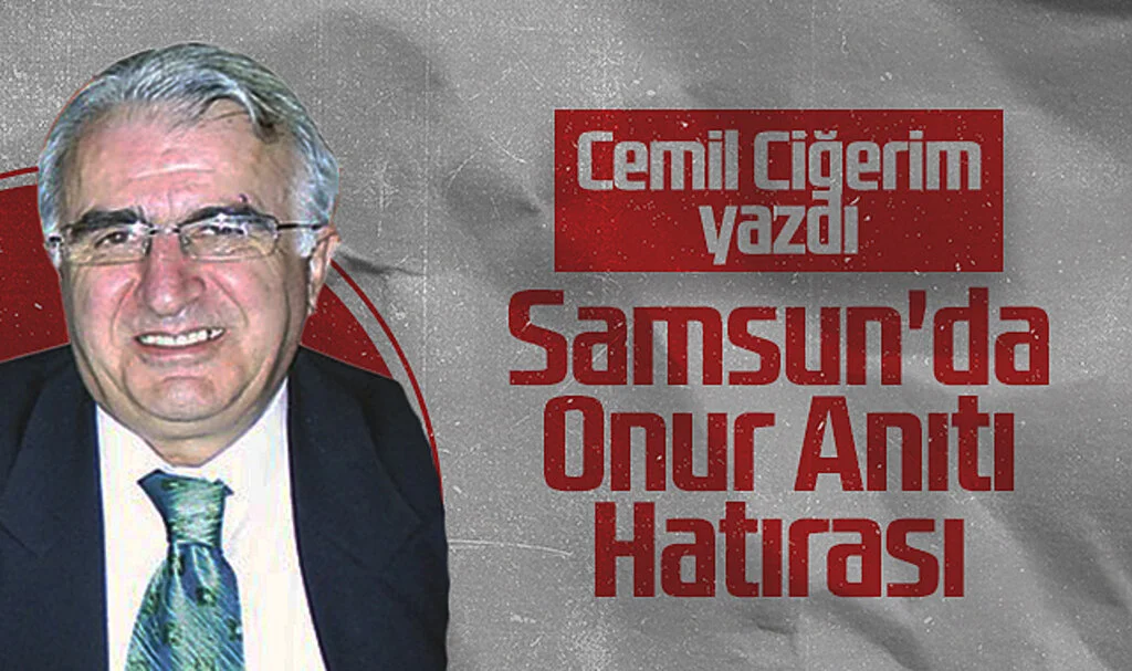 Hedef Halk Gazetesi Yazarı Cemil Ciğerim: Samsun'da Onur Anıtı Hatırası