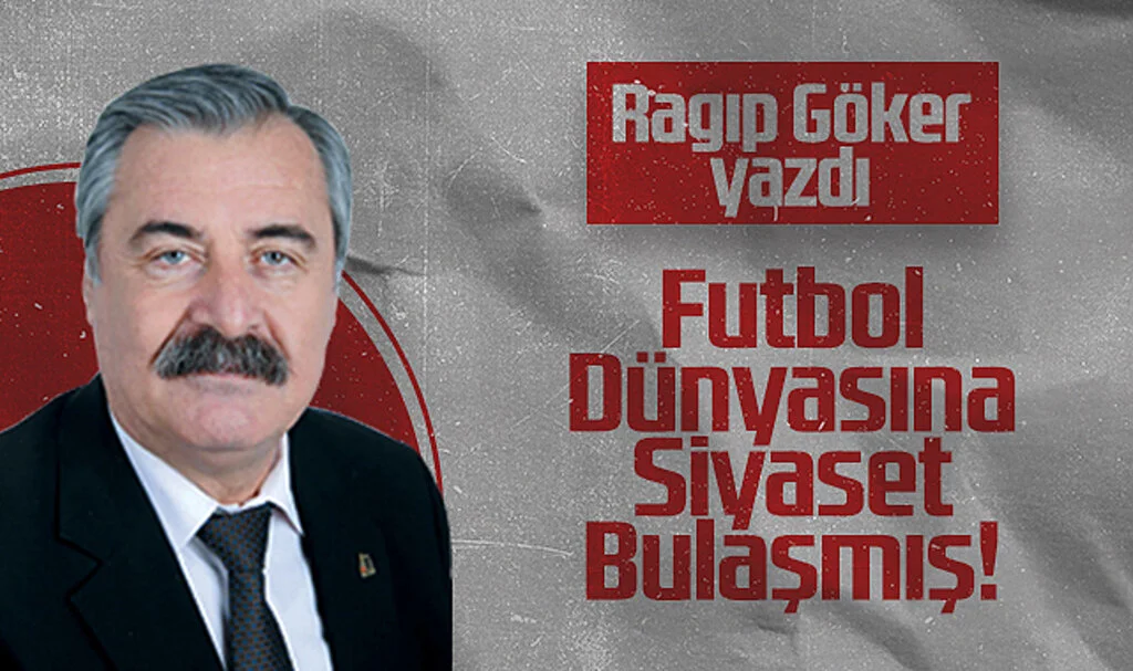 Hedef Halk Gazetesi Yazarı Ragıp Göker: Futbol Dünyasına Siyaset Bulaşmış!
