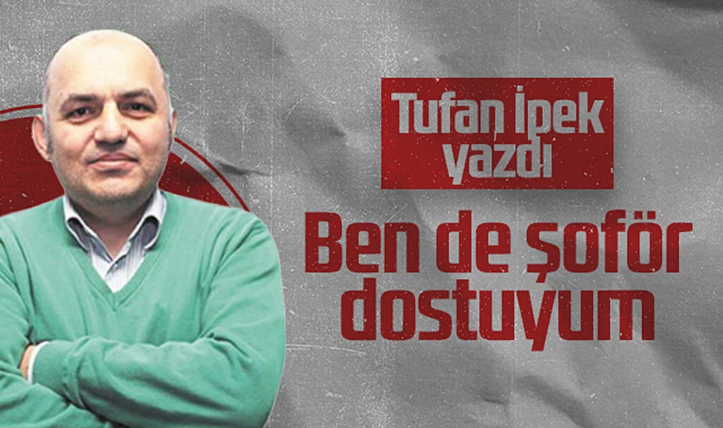 Hedef Halk Gazetesi Yazarı Tufan İpek: Ben de Şoför Dostuyum