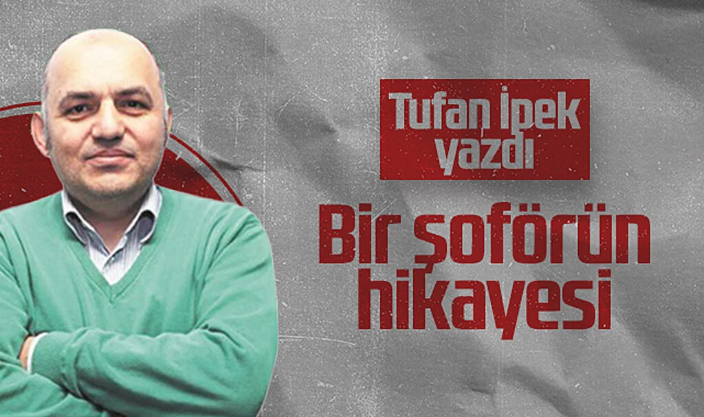 Hedef Halk Gazetesi Yazarı Tufan İpek: Bir Şoförün Hikayesi