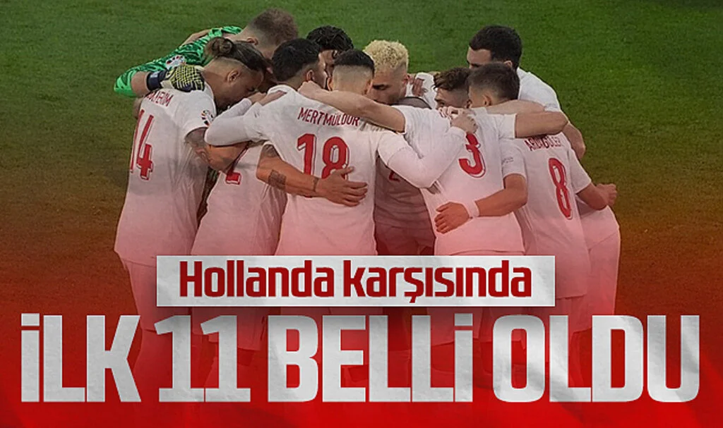 Hollanda-Türkiye Maçı İlk 11'leri Açıklandı