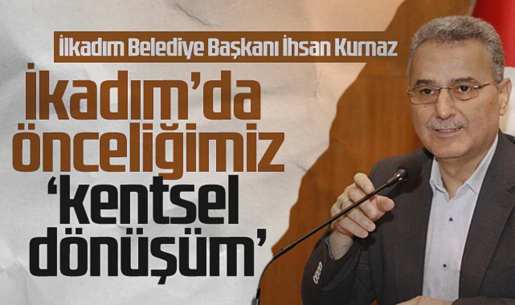 İlkadım Belediye Başkanı İhsan Kurnaz: İlkadım’da kentsel dönüşüm önceliğimizdir