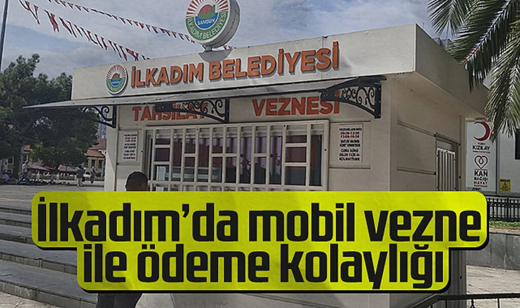 İlkadım'da "Mobil Vezne ile Ödeme Kolaylığı"