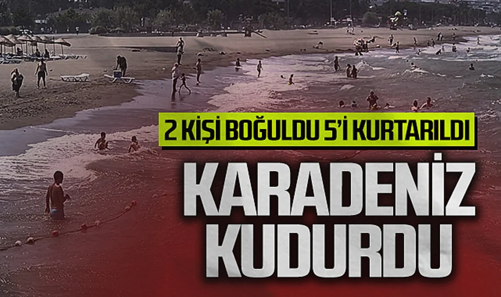 Karadeniz Kudurdu: 2 kişi boğuldu 5'i kurtarıldı 