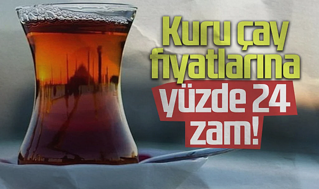 Kuru Çay Fiyatlarına Yüzde 24 Zam!