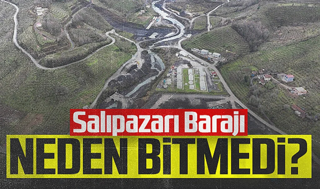 Salıpazarı Barajı Neden Bitmedi?