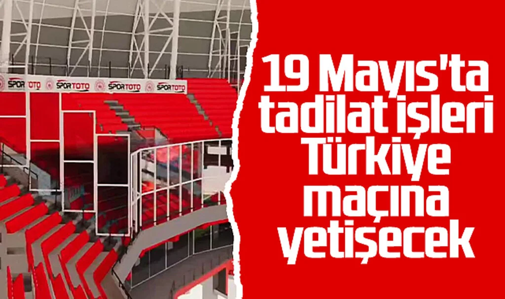 Samsun 19 Mayıs Stadyumu'nda Tadilat İşleri Türkiye Maçına Yetişecek