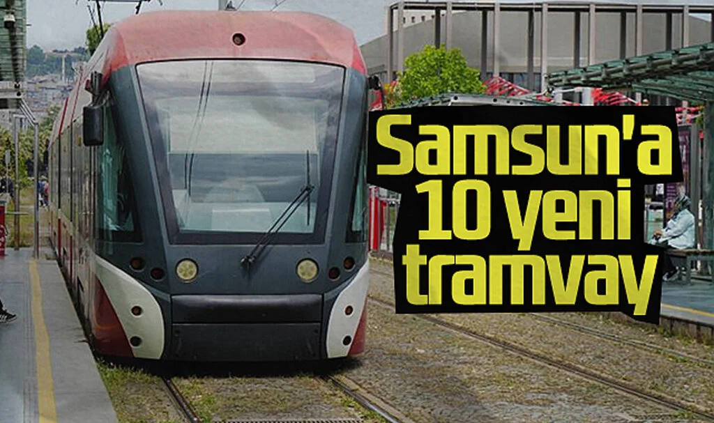 Samsun'a 10 yeni tramvay alımı için imzalar atılıyor