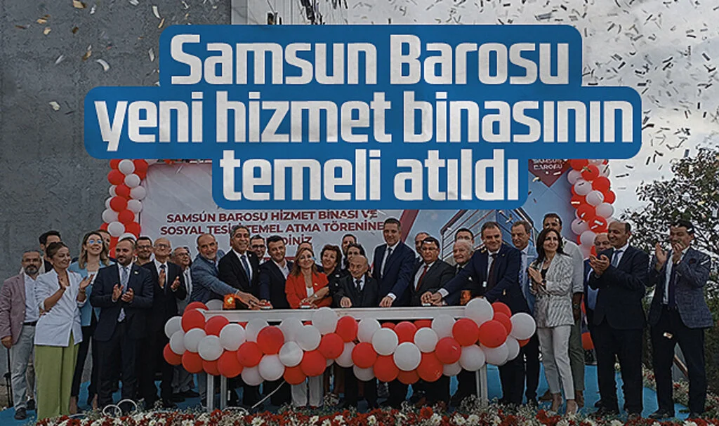 Samsun Barosu'nun Yeni Hizmet Binasının Temeli Atıldı