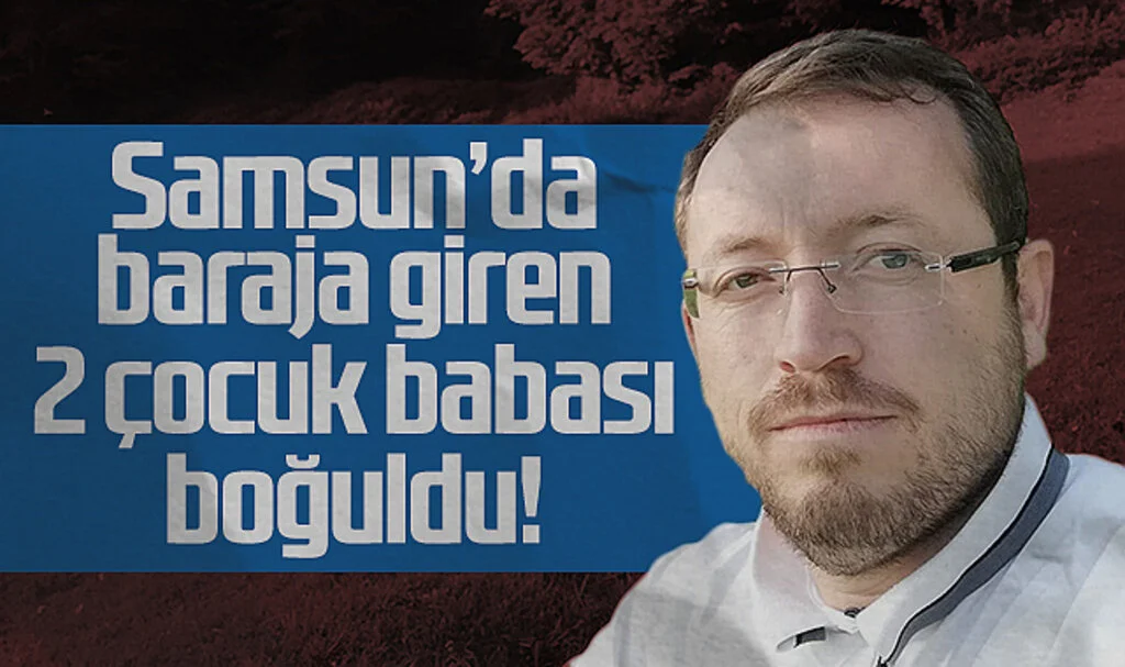 Samsun'da baraja giren 2 çocuk babası boğuldu