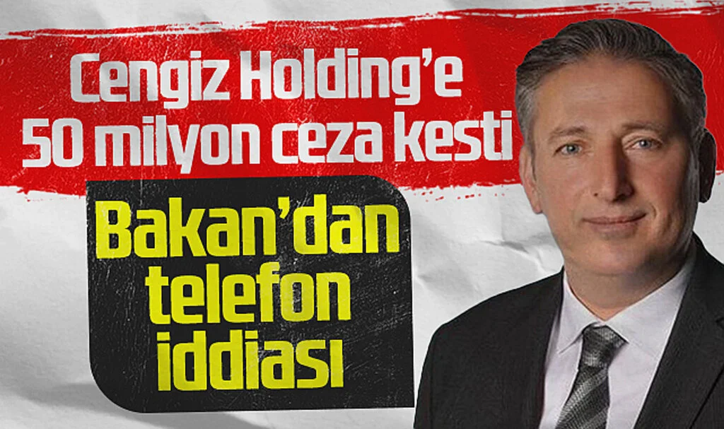 Samsun'da Cengiz Holding'e 50 Milyon TL Ceza Kesildi: Mustafa Candal'a Bakan Telefonu İddiası