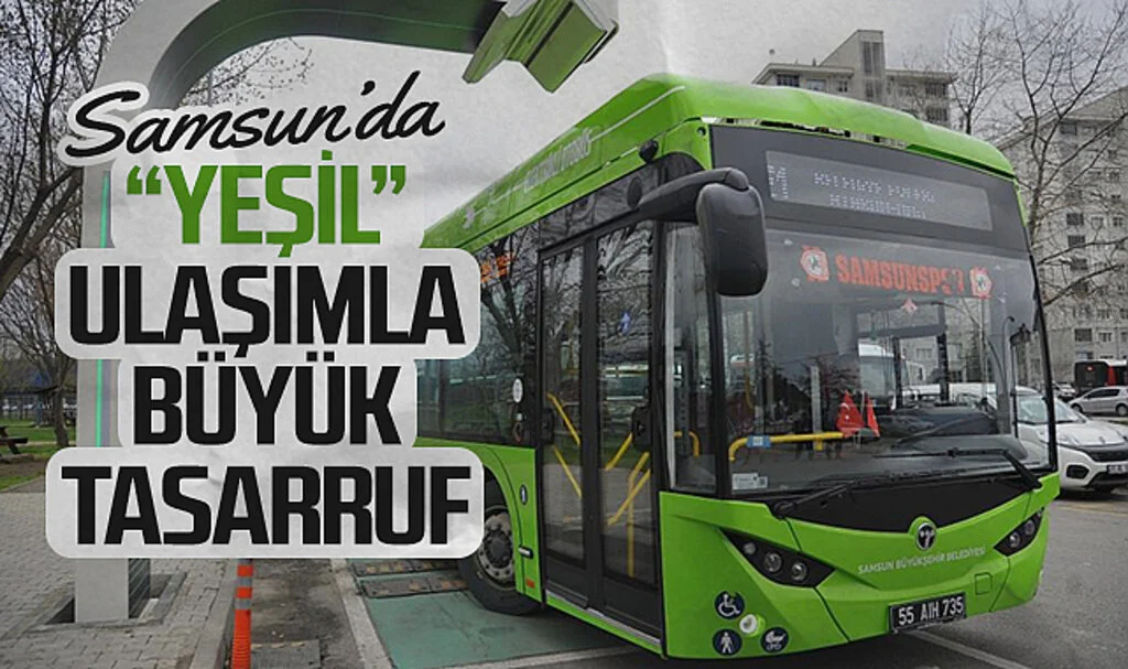 Samsun'da Elektrikli Otobüslerle Büyük Tasarruf ve Çevre Koruma