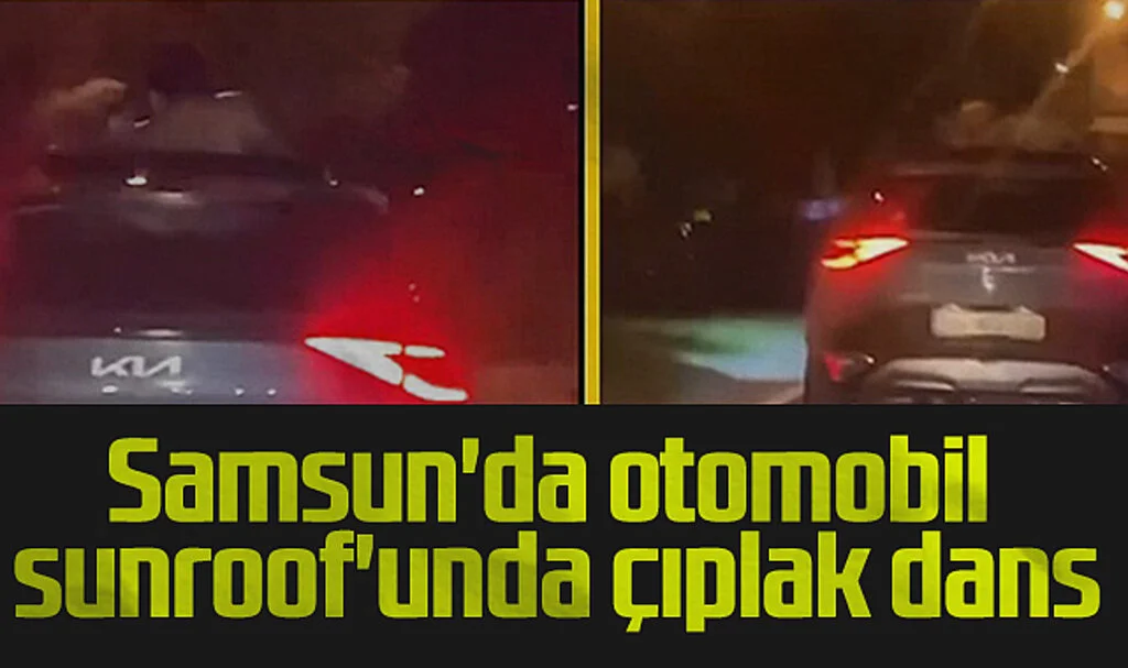 Samsun'da Sunroof'tan Çıplak Çıkarak Dans Eden Kadın Trafiği Karıştırdı
