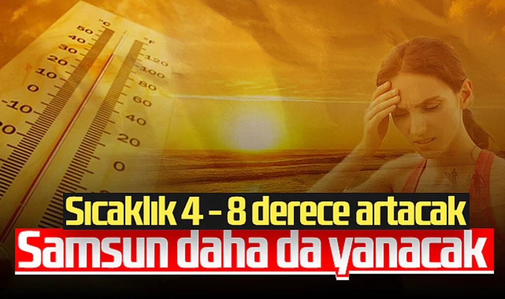 Samsun Daha da Yanacak! Sıcaklık 4 - 8 Derece Artacak...
