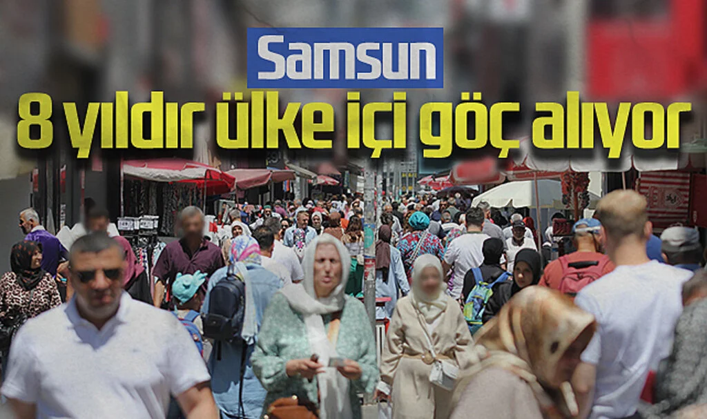 Samsun Son 8 Yılda Ülke İçi Göçte Artıya Geçti