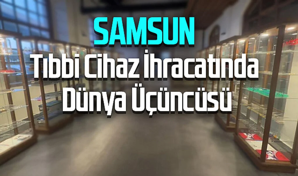 Samsun, Tıbbi Cihaz İhracatında Dünya Üçüncüsü