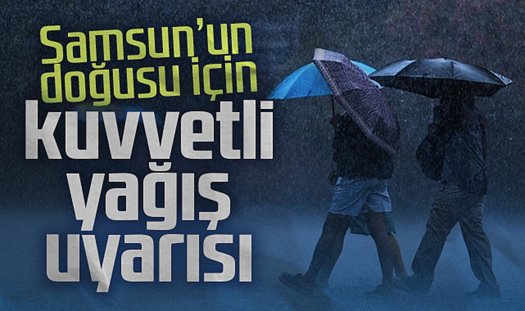 Samsun'un doğusu için kuvvetli yağış uyarısı