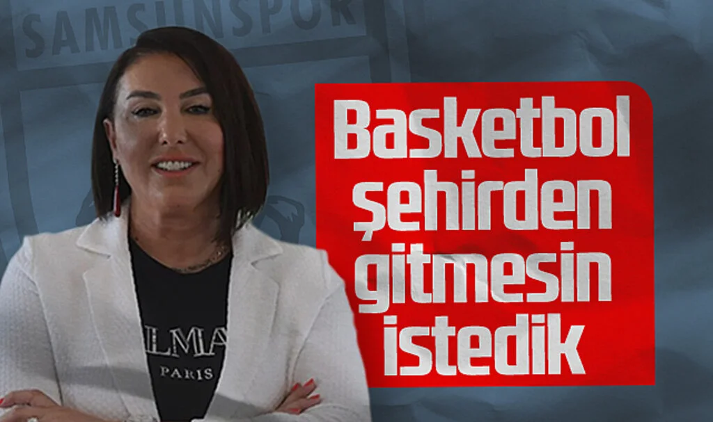 Samsunspor Basketbol Başkanvekili Arzu Uslu: Basketbol Şehirden Gitmesin İstedik