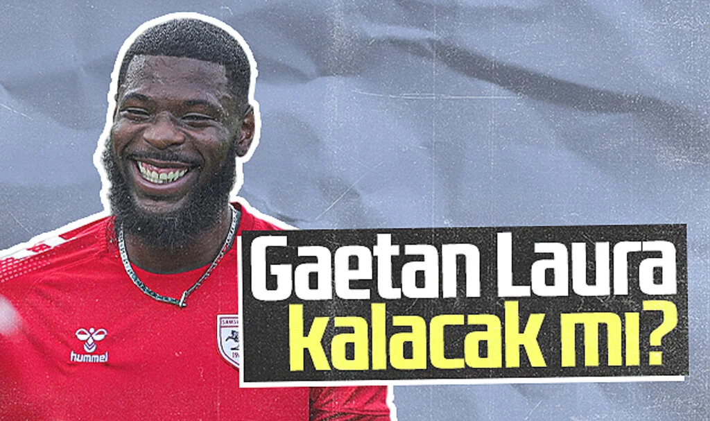 Samsunspor'da Gaetan Laura Kalacak Mı?