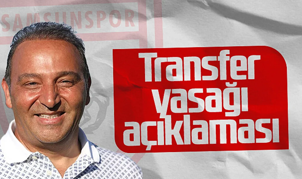 Samsunspor Futbol Direktörü Fuat Çapa'dan Transfer Yasağı Açıklaması
