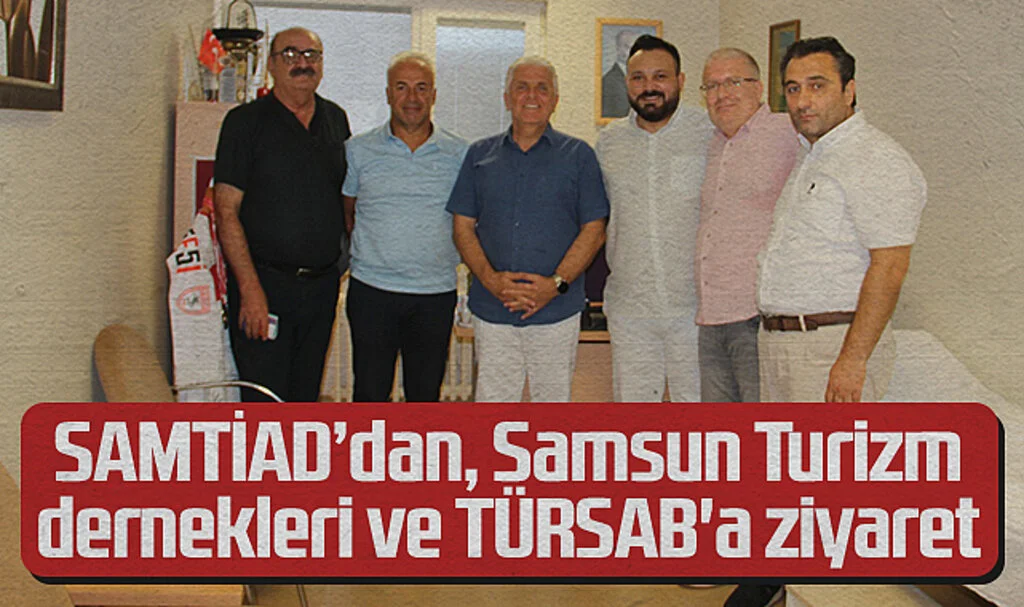 SAMTİAD, Samsun Turizm dernekleri ve TÜRSAB'ı ziyaret etti