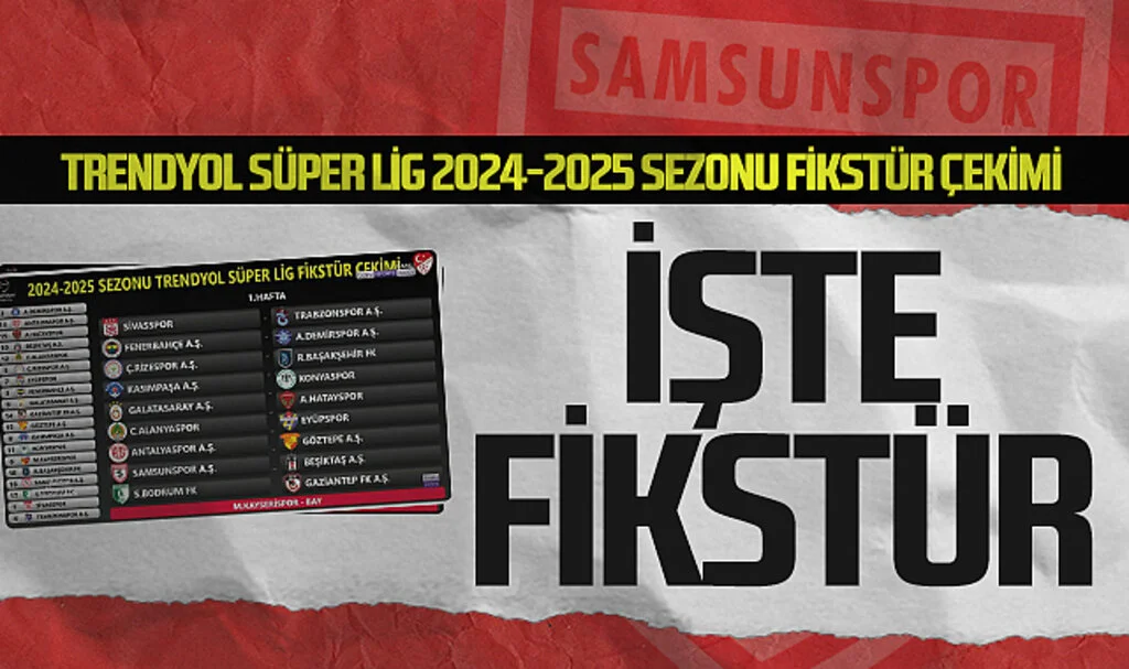 Süper Lig 2024-2025 sezonu fikstür çekimi gerçekleştirildi: İşte Samsunspor'un rakipleri
