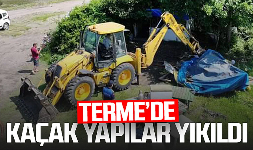 Terme'de Kaçak Yapılar Yıkıldı