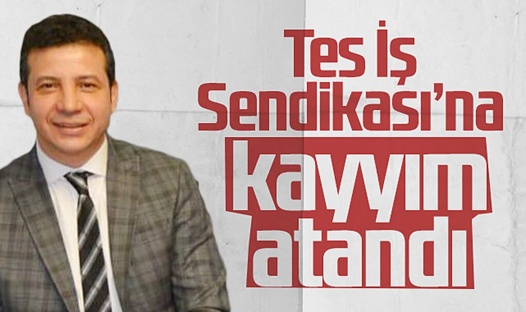 Tes İş Sendikası'na kayyım atandı 