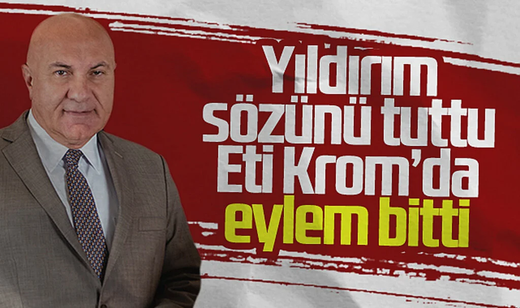 Yıldırım sözünü tuttu Eti Krom'da eylem bitti