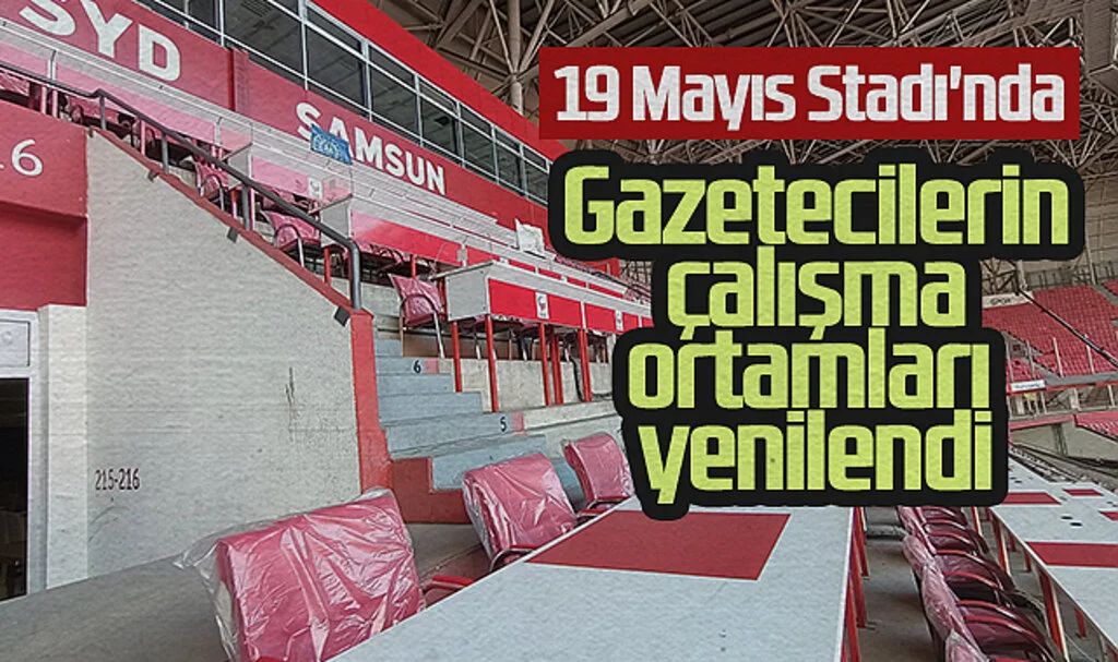 19 Mayıs Stadı'nda Gazetecilerin çalışma ortamları yenilendi