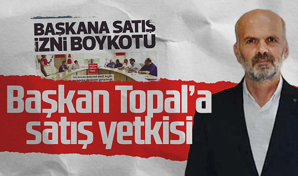 Başkan Topal'a Satış Yetkisi Verildi: Tartışmalı Teklif Meclisten Geçti