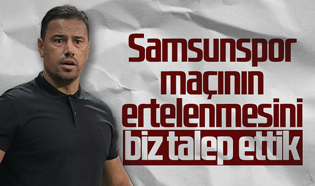 Çağdaş Atan: Samsunspor Maçının Ertelenmesini Biz Talep Ettik